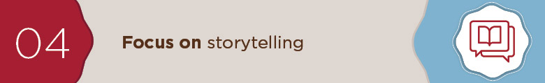 Focus on storytellling.