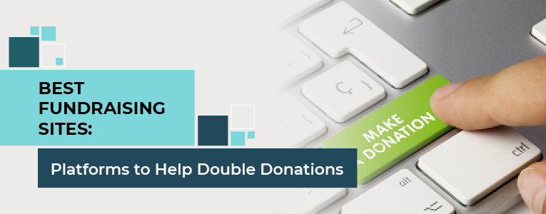 Best Fundraising Sites: Platforms to Help Double Donations