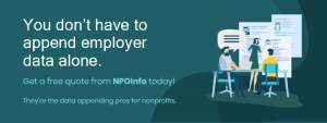 NPOInfo is a data append service specifically for nonprofits that offers employer appends.