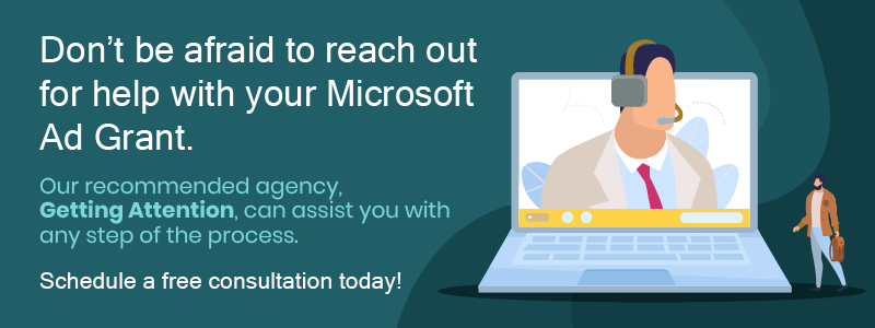Getting Attention can help you through any step of the Microsoft Ad Grant application or management processes.