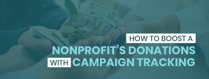 Learn how campaign tracking can boost your nonprofit’s donations.