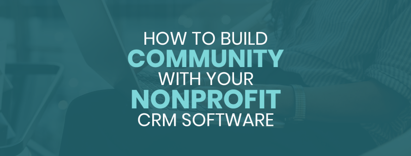 This guide explores how organizations can build community using their nonprofit CRM.