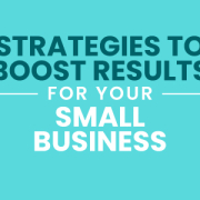 “Strategies to Boost Results for Your Small Business”