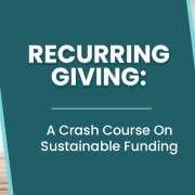 The article’s title, “Recurring Giving: A Crash Course On Sustainable Funding.”