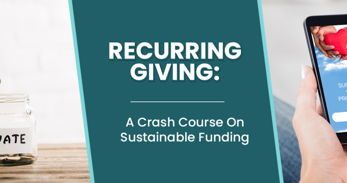 The article’s title, “Recurring Giving: A Crash Course On Sustainable Funding.”