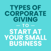 The title of the article: Types of Corporate Giving to Start at Your Small Business