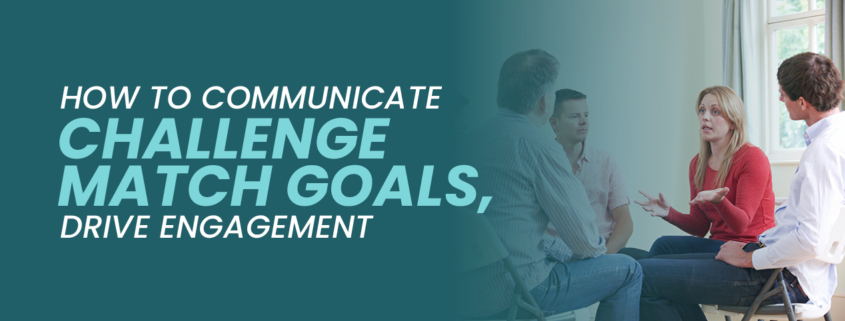 How to Communicate Challenge Match Goals, Drive Engagement