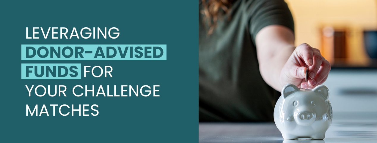 Leveraging Donor-Advised Funds for Your Challenge Matches