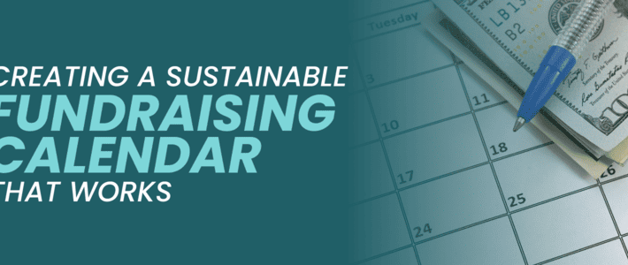 The title of the article, “Creating a Sustainable Fundraising Calendar That Works.”