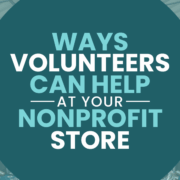 “Ways Volunteers Can Help at Your Nonprofit Store”