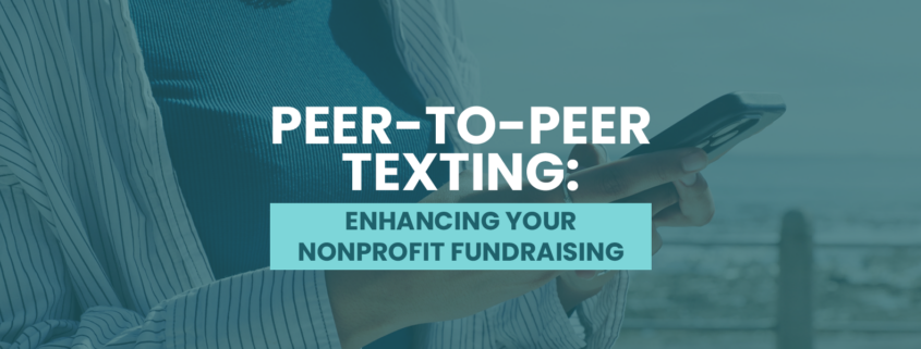 The title of the post, “Peer-to-Peer Texting: Enhancing Your Nonprofit Fundraising”