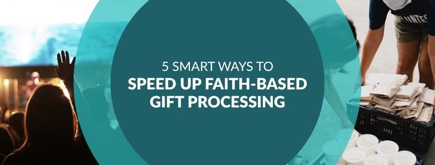 5 Smart Ways to Speed Up Faith-Based Gift Processing