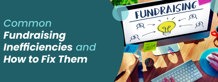The title of the post, “Common Fundraising Inefficiencies and How to Fix Them.”